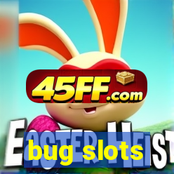 bug slots